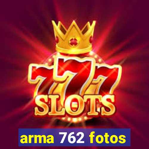 arma 762 fotos
